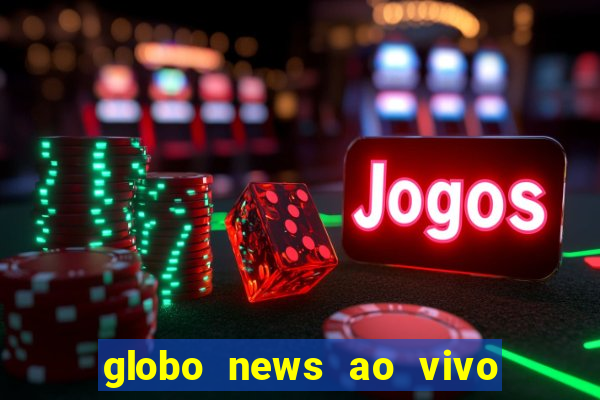 globo news ao vivo mega canais